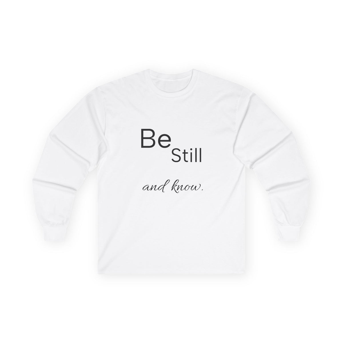 Be Still Long Sleeve Tee — Minimalist Inspirational Shirt