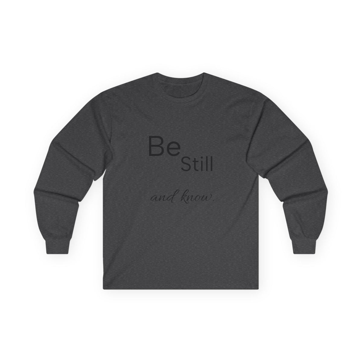 Be Still Long Sleeve Tee — Minimalist Inspirational Shirt